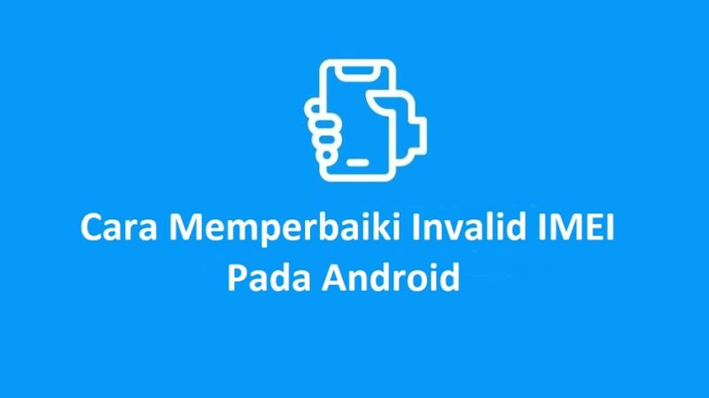 Cara Memperbaiki Invalid IMEI pada Android (MTK)