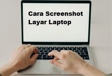 Cara Screenshot Layar Laptop Dengan Mudah