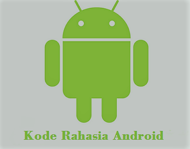 Kode Rahasia Android Semua Merk Wajib Diketahui